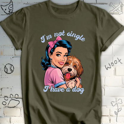 I'm Not Single, I Have a Dog T-Shirt