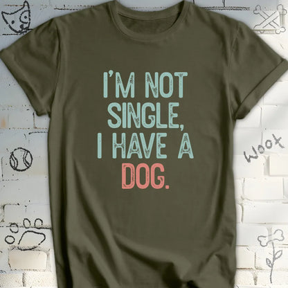 I'm Not Single, I Have a Dog Tee