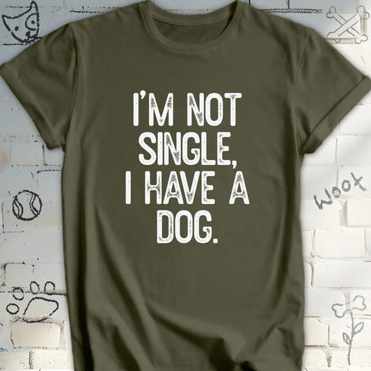 I'm Not Single, I Have a Dog Tshirt