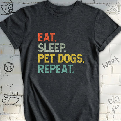 Eat, Sleep, Pet Dogs, Repeat T-Shirt