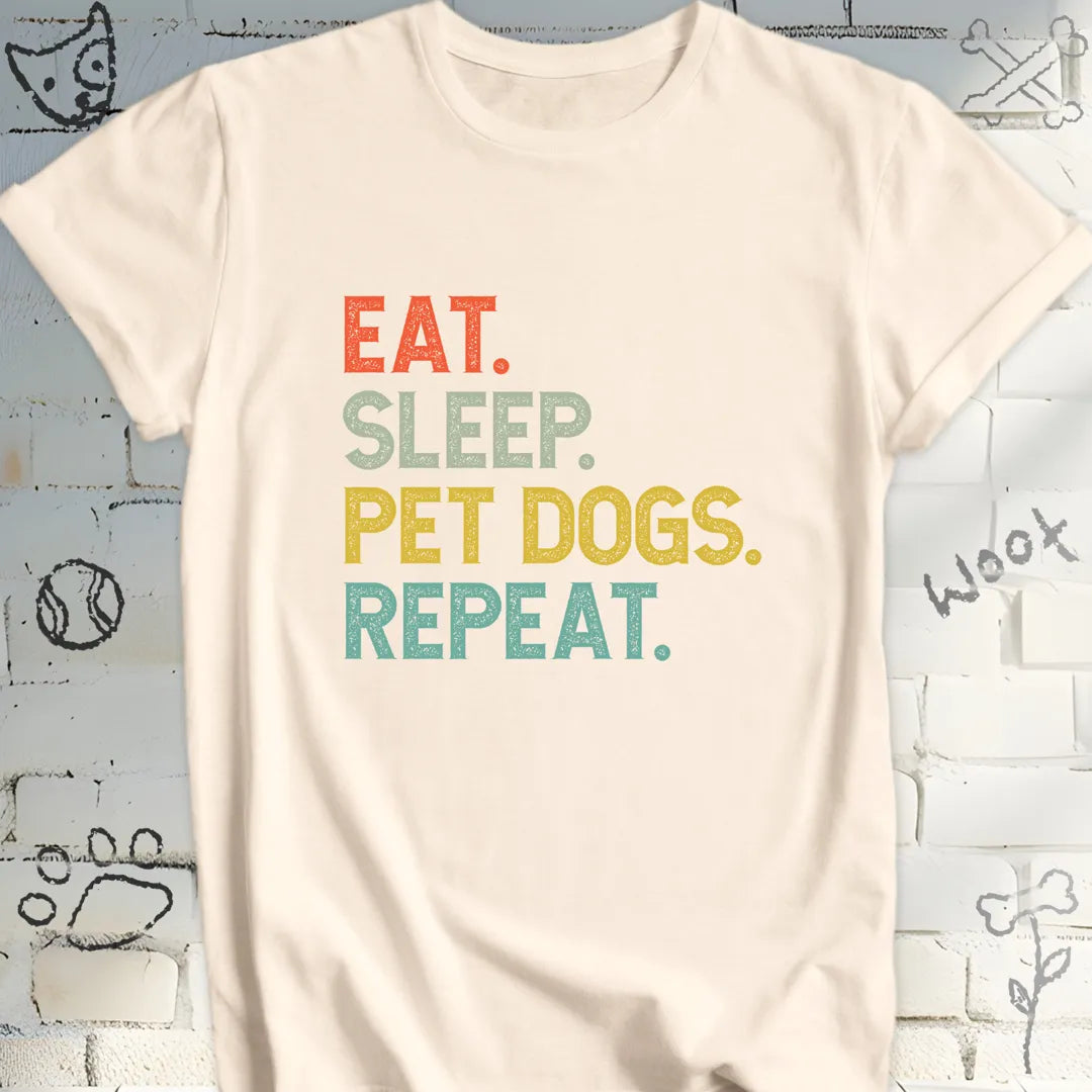 Eat, Sleep, Pet Dogs, Repeat T-Shirt