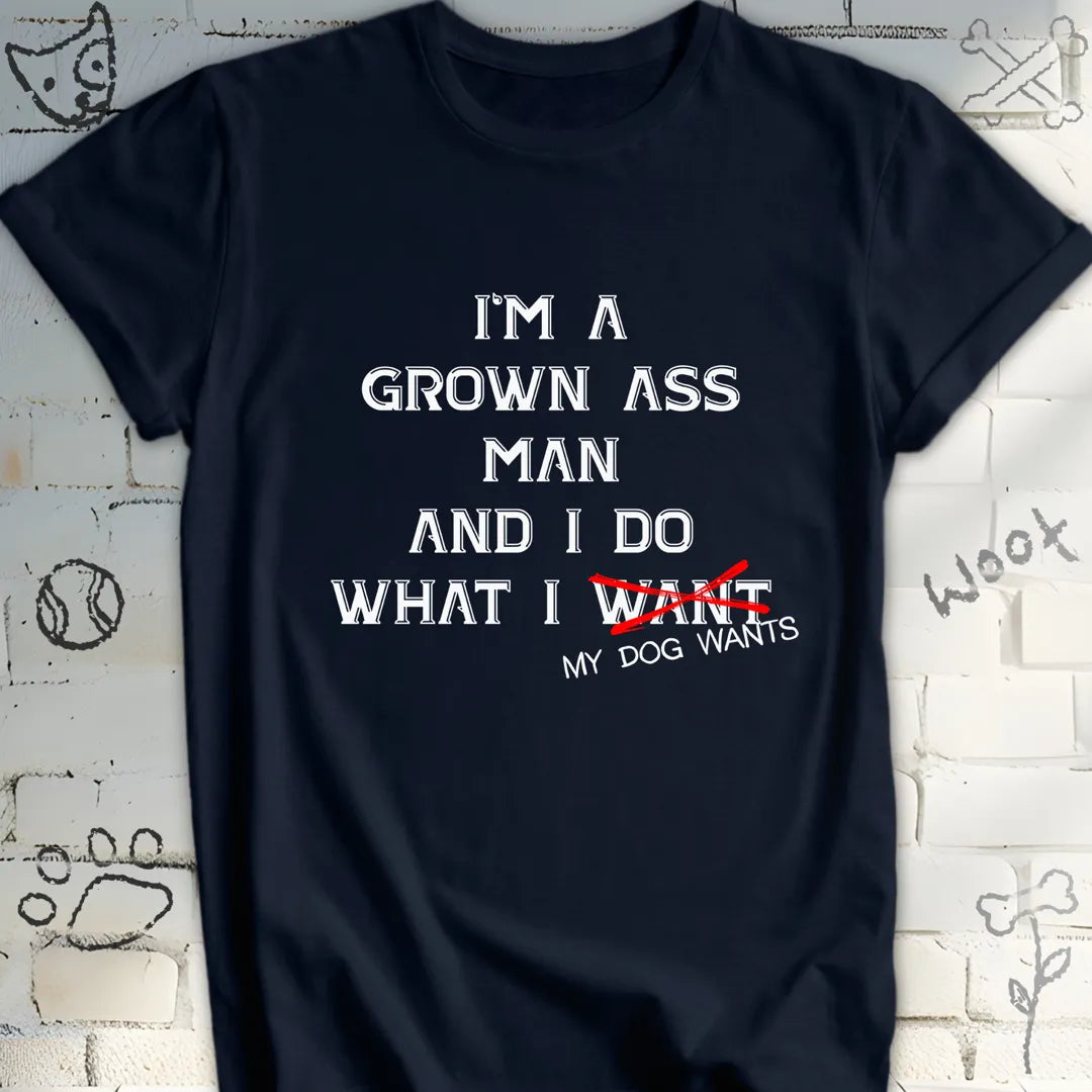 I Do What My Dog Wants T-Shirt