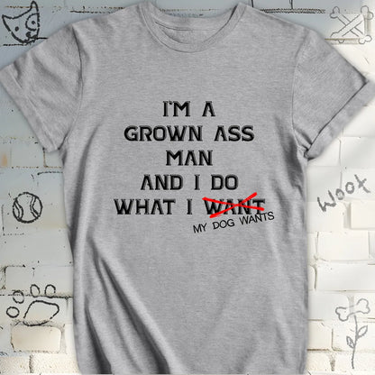 I Do What My Dog Wants T-Shirt