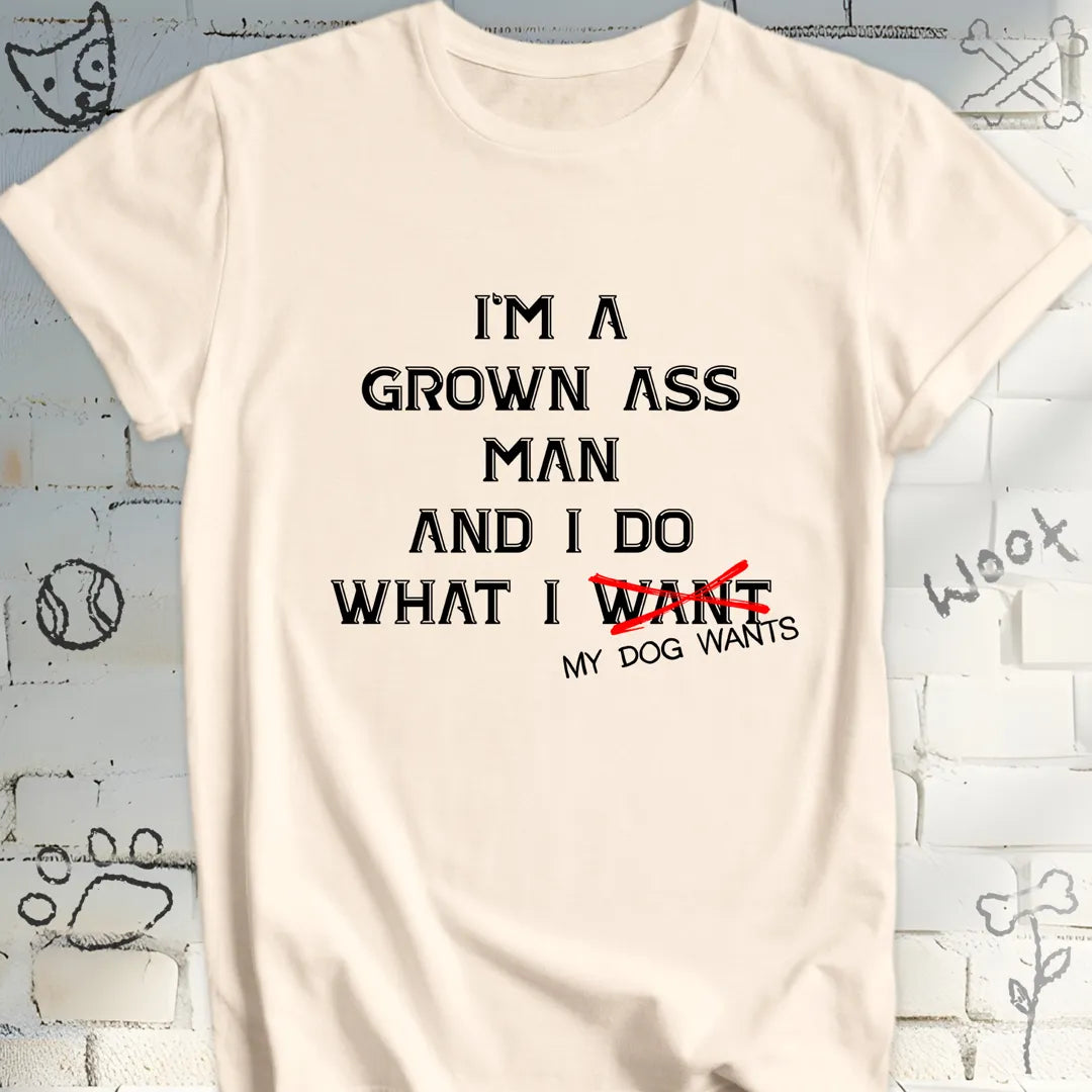 I Do What My Dog Wants T-Shirt