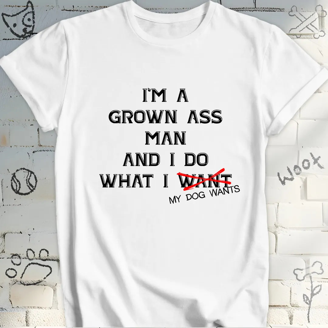 I Do What My Dog Wants T-Shirt