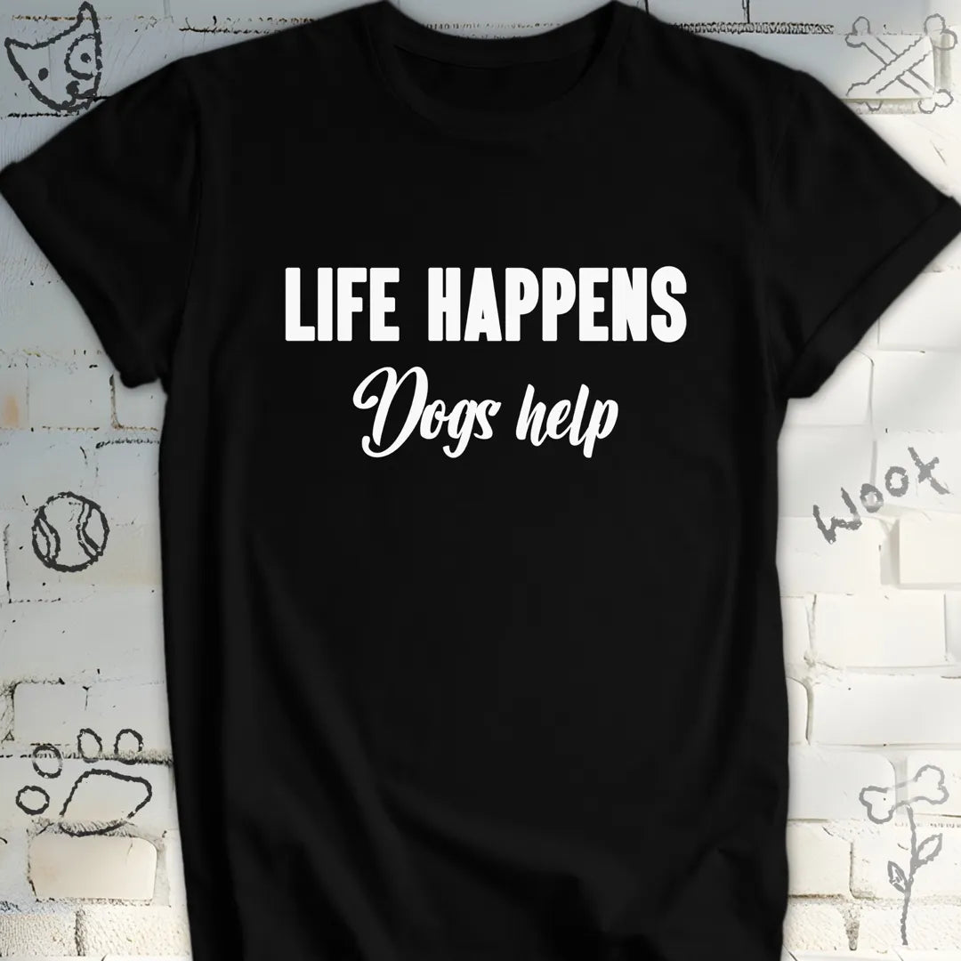 Life Happens Dogs Help T-Shirt