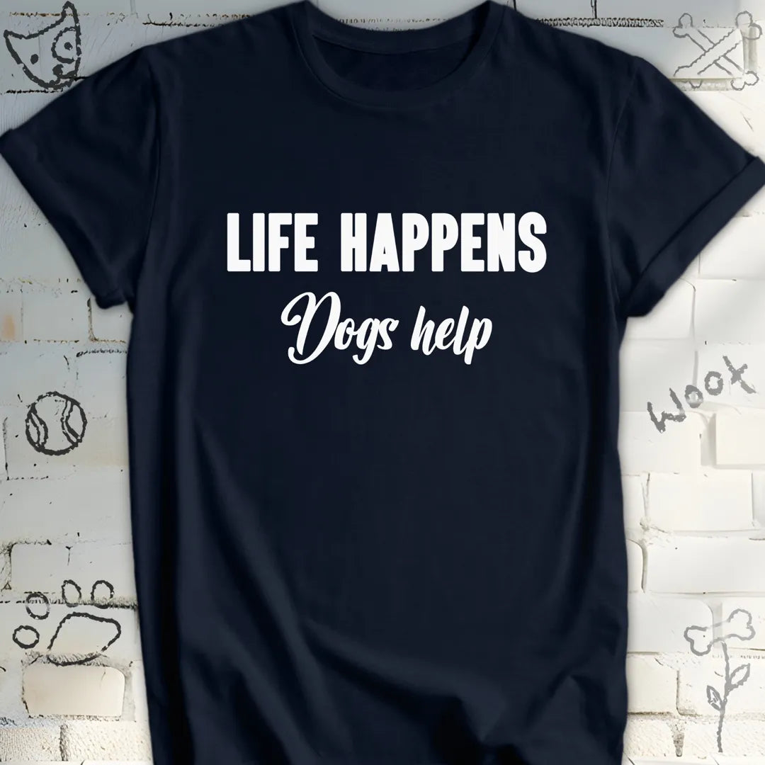 Life Happens Dogs Help T-Shirt