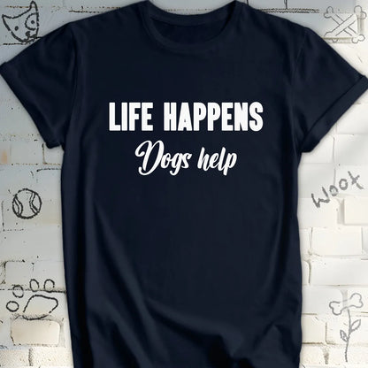 Life Happens Dogs Help T-Shirt