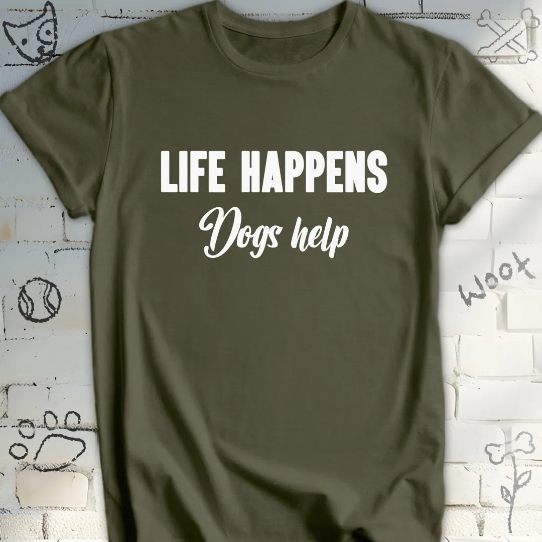 Life Happens Dogs Help T-Shirt