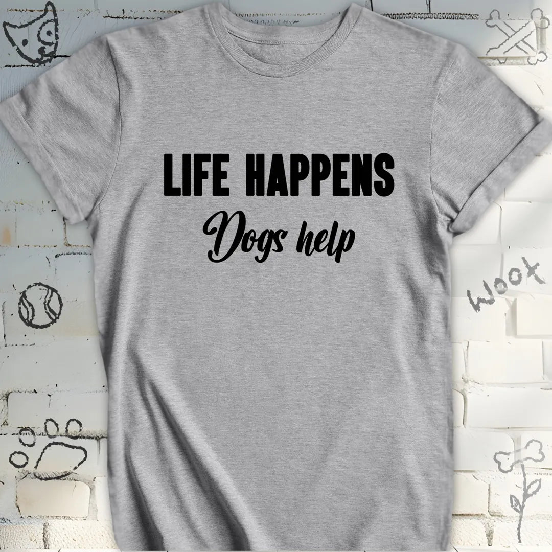 Life Happens Dogs Help T-Shirt