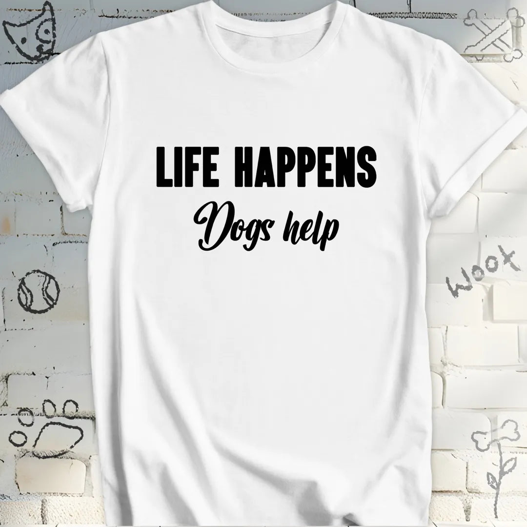 Life Happens Dogs Help T-Shirt