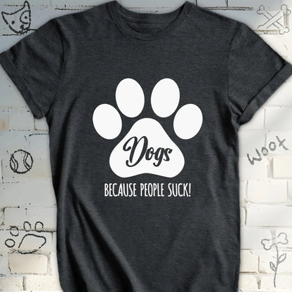 Dogs, Because People Sucks T-Shirt