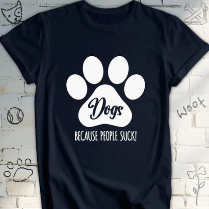 Dogs, Because People Sucks T-Shirt