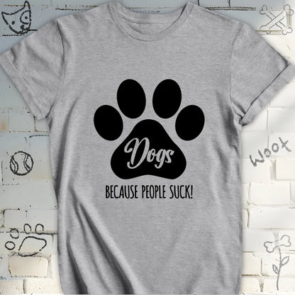 Dogs, Because People Sucks T-Shirt