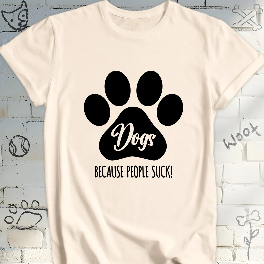 Dogs, Because People Sucks T-Shirt