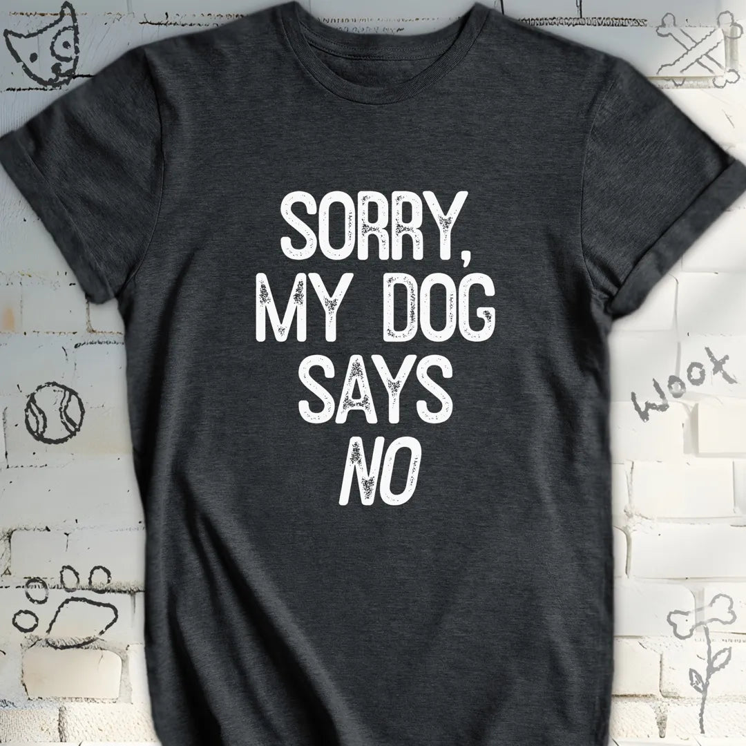 My Dog Says NO The Pawfect Excuse Tee