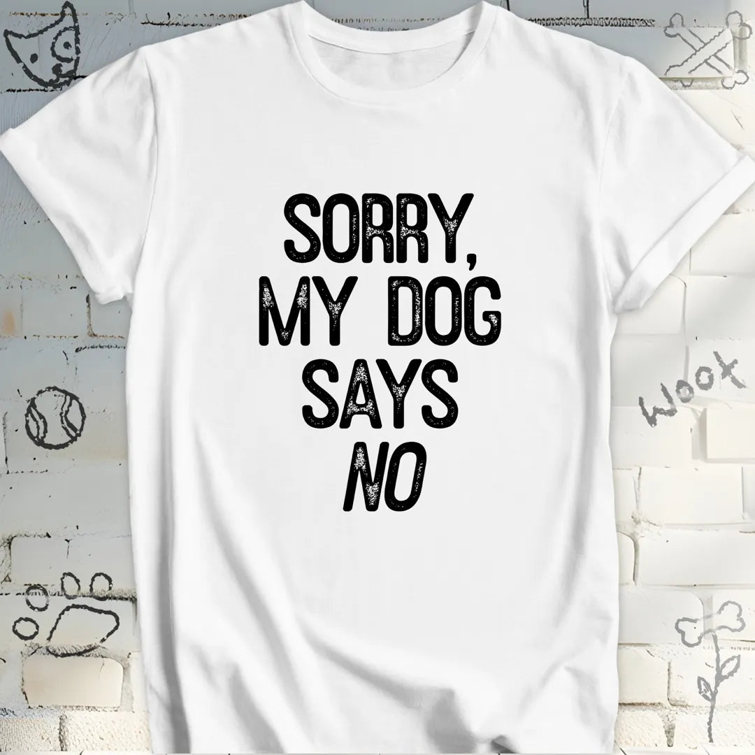 My Dog Says NO The Pawfect Excuse Tee