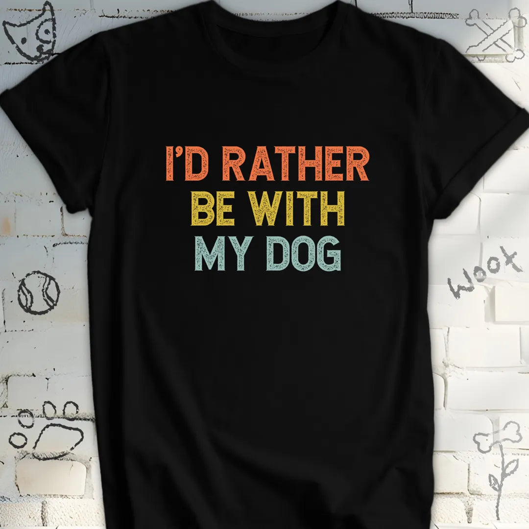 I'd Rather Be With My Dog T-Shirt