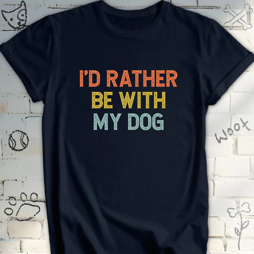 I'd Rather Be With My Dog T-Shirt