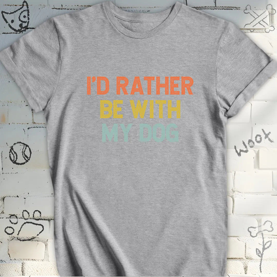 I'd Rather Be With My Dog T-Shirt