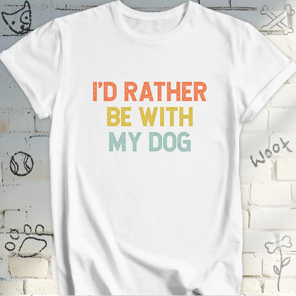 I'd Rather Be With My Dog T-Shirt