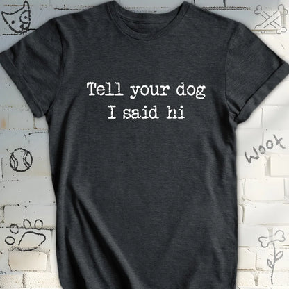 Tell Your Dog I Said Hi T-Shirt