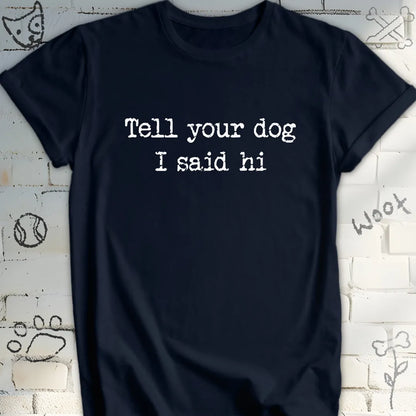 Tell Your Dog I Said Hi T-Shirt