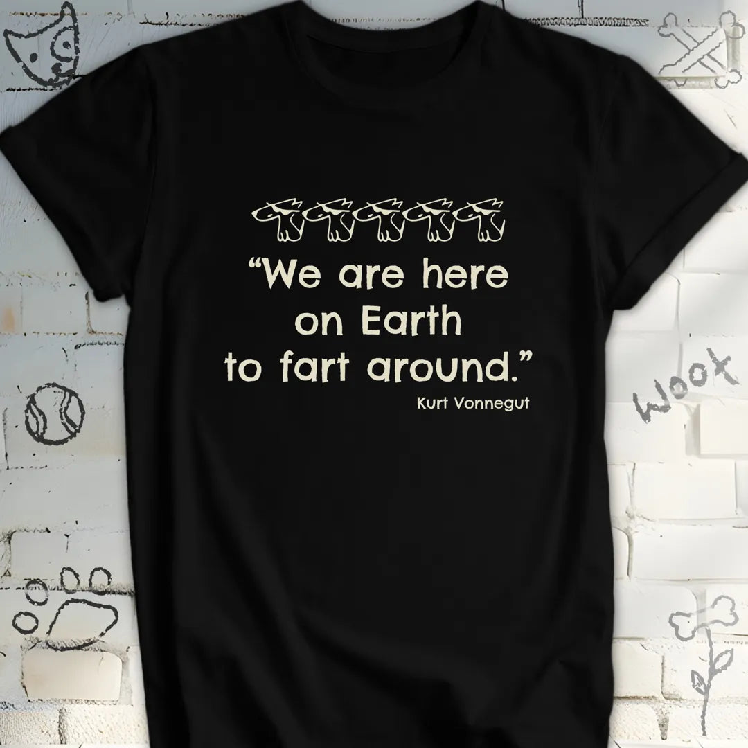 We're Here on Earth to Fart Around Tee