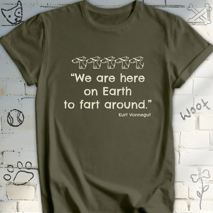 We're Here on Earth to Fart Around Tee