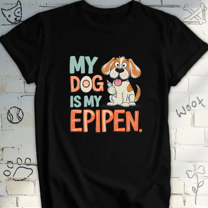 My Dog Is My EpiPen T-Shirt