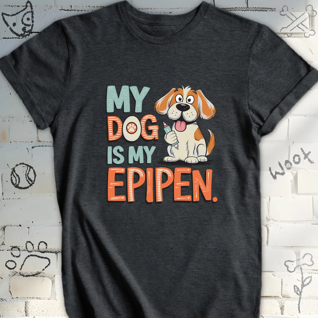 My Dog Is My EpiPen T-Shirt