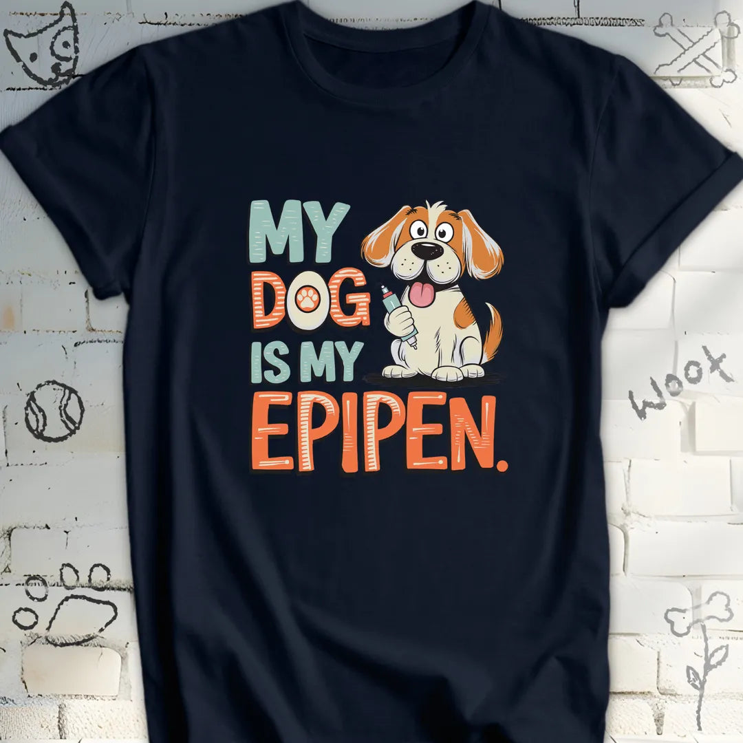 My Dog Is My EpiPen T-Shirt