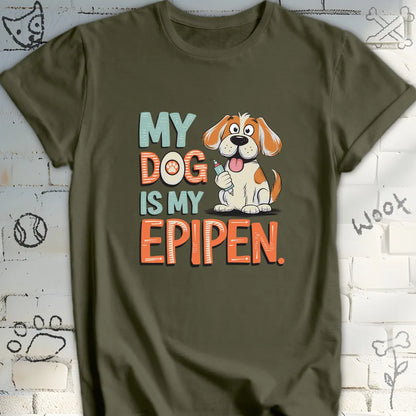 My Dog Is My EpiPen T-Shirt