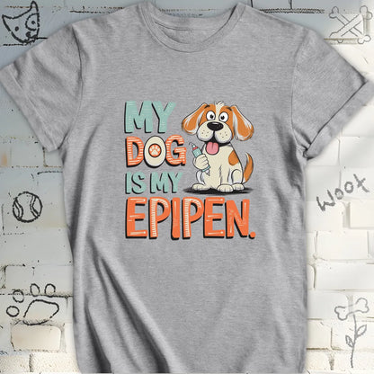 My Dog Is My EpiPen T-Shirt