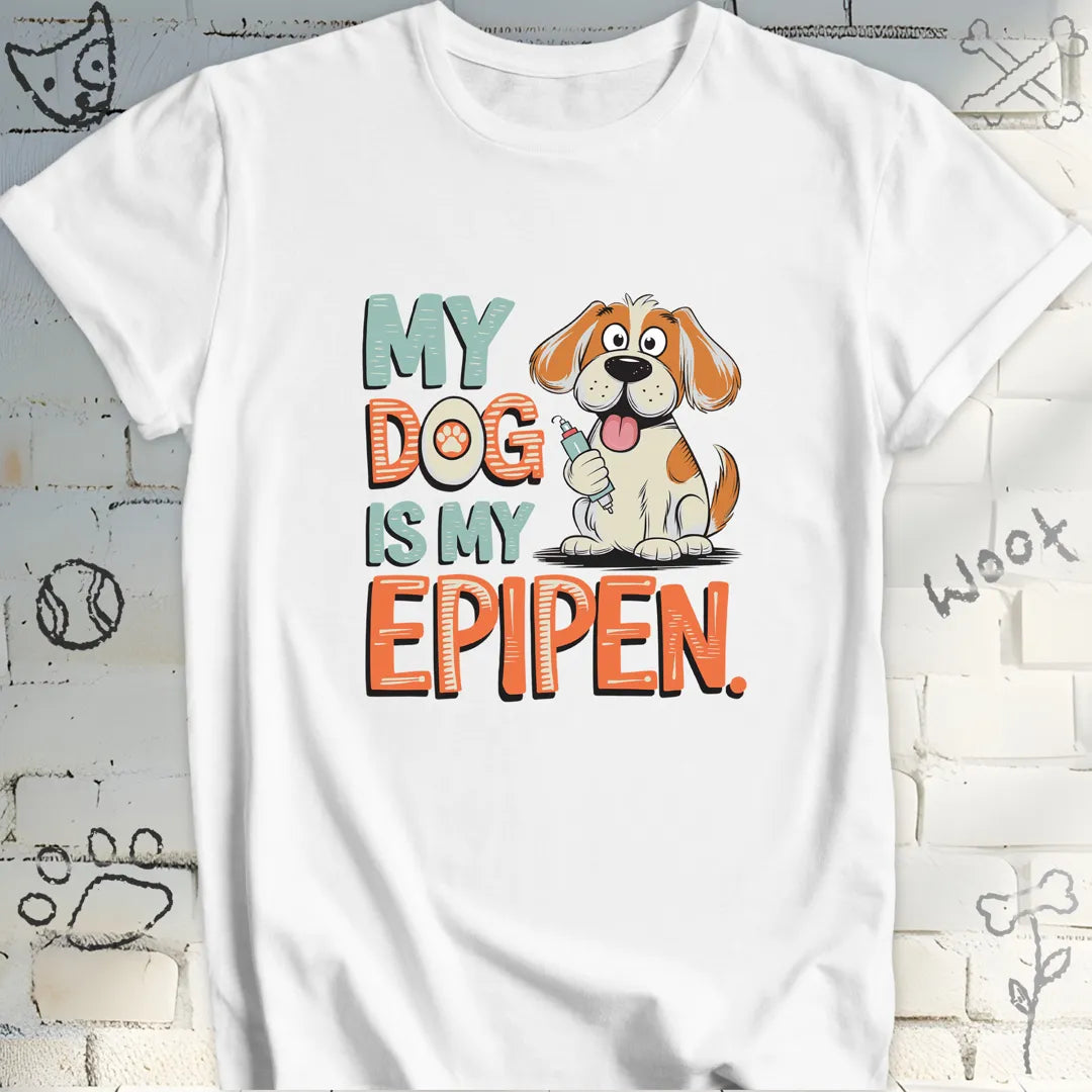 My Dog Is My EpiPen T-Shirt