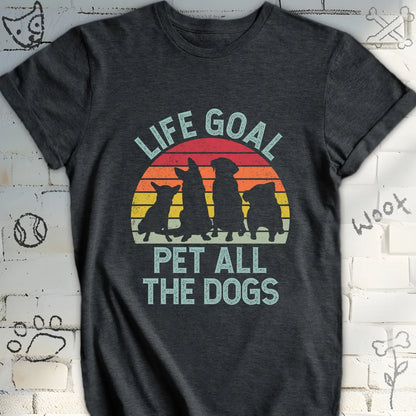 Life Goal Pet All The Dogs T-Shirt