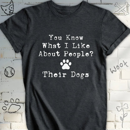 You Know What I Like About People Their Dogs Tee