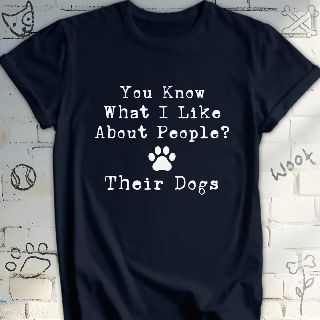 You Know What I Like About People Their Dogs Tee