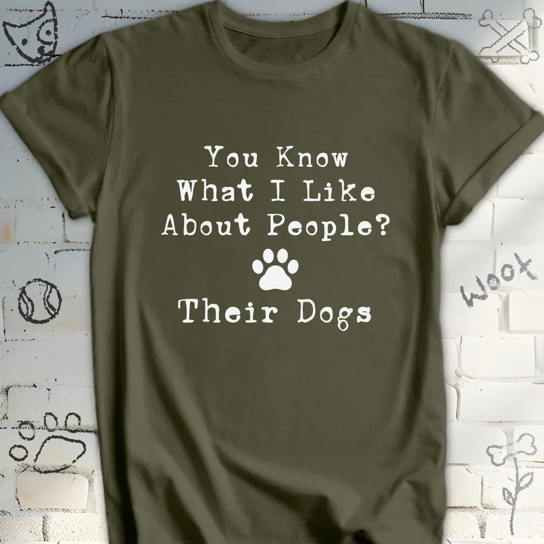 You Know What I Like About People Their Dogs Tee