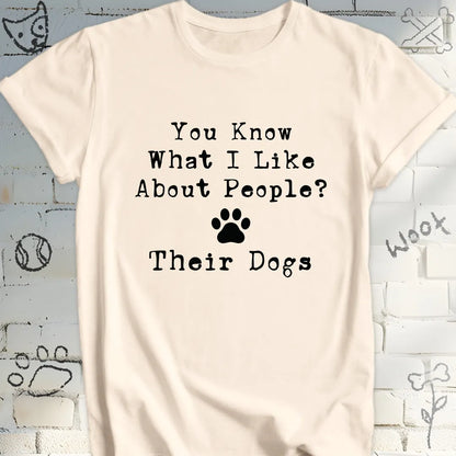 You Know What I Like About People Their Dogs Tee