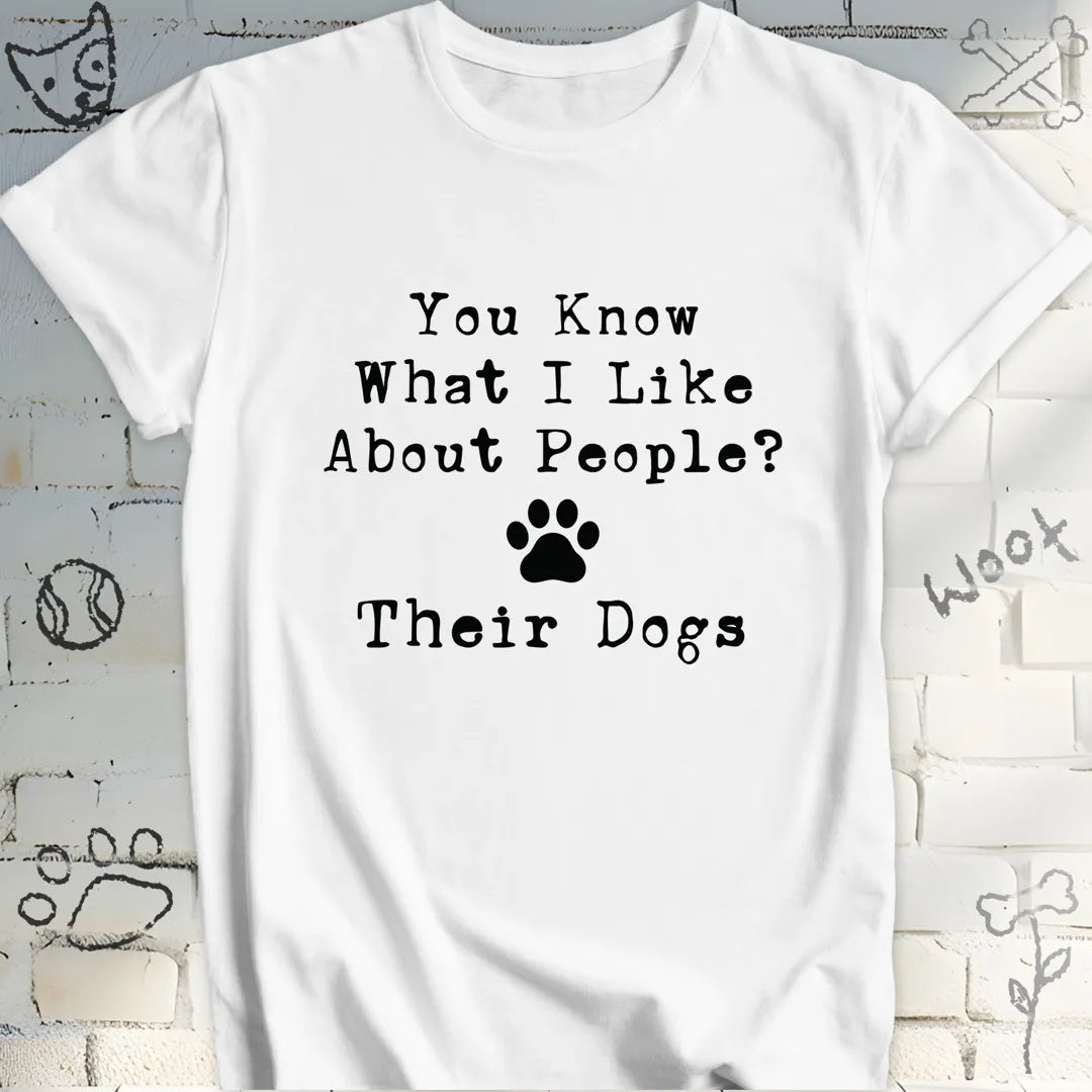 You Know What I Like About People Their Dogs Tee