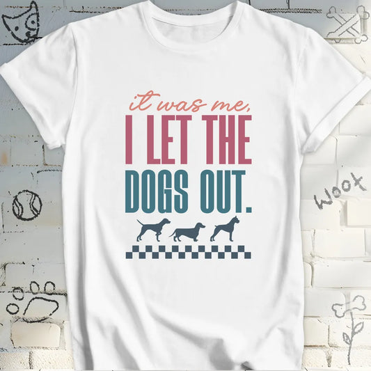 It Was Me I Let the Dogs Out Tshirt