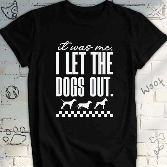 It Was Me I Let the Dogs Out Tee