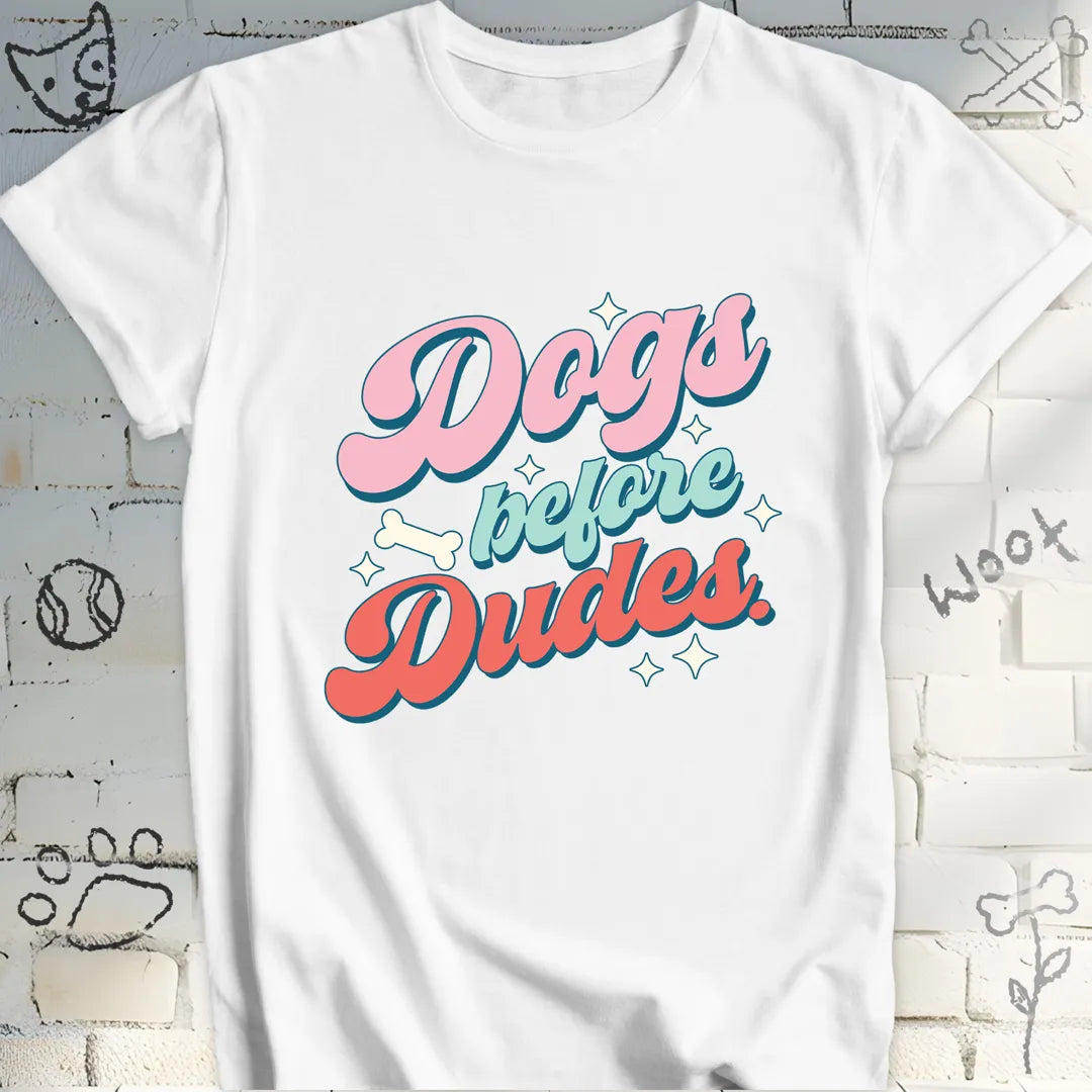 Dogs Before Dudes T-Shirt