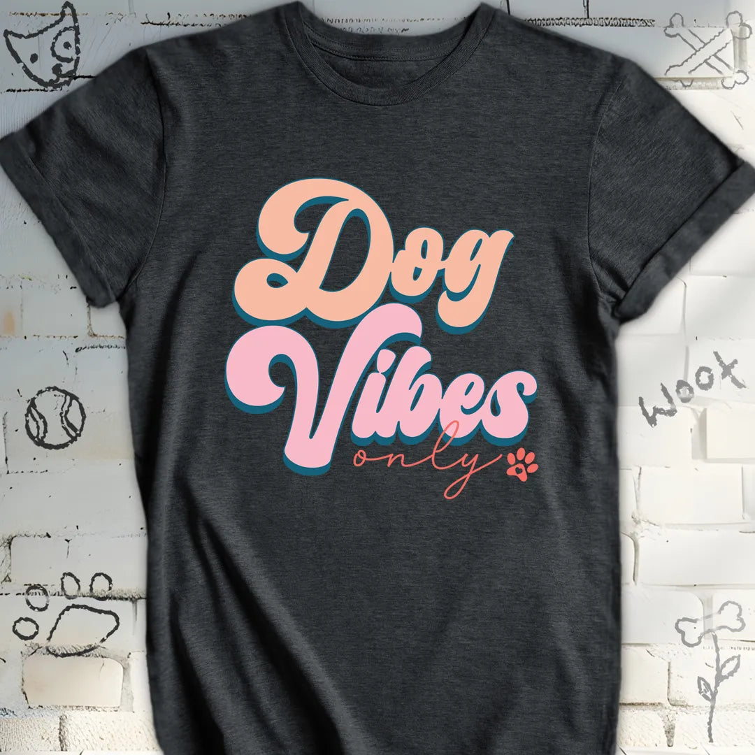 Dog Vibes Only T-Shirt