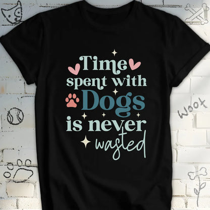 Time Spent with Dogs Is Never Wasted T-Shirt