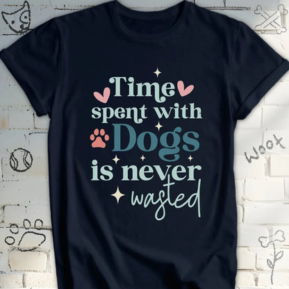 Time Spent with Dogs Is Never Wasted T-Shirt