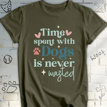 Time Spent with Dogs Is Never Wasted T-Shirt