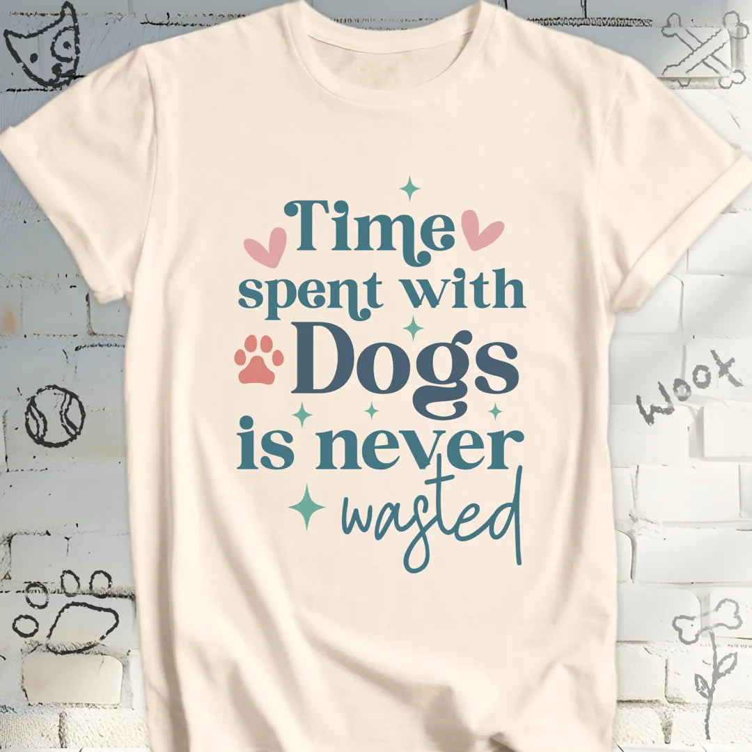 Time Spent with Dogs Is Never Wasted T-Shirt