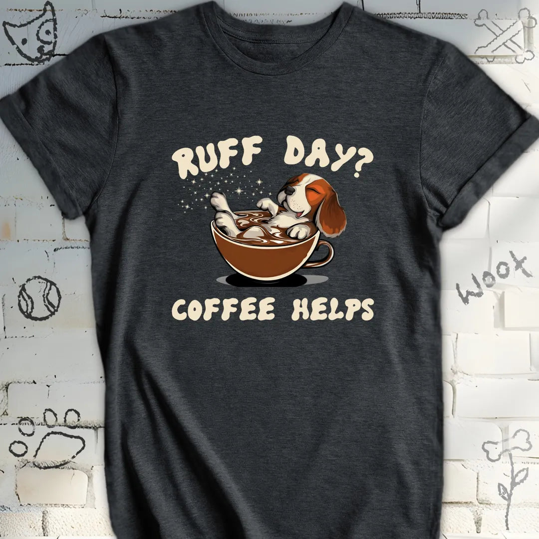 Ruff Day Coffee Helps T-Shirt